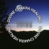 Reiki、Divine Chakra Healing、Reki & Chakra Consort - Sacred Energy Restoration