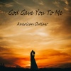 American Outlaw - God Gave You To Me