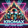 Kromax - Don't stop music