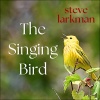 Steve Larkman - The Singing Bird