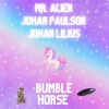 Johan Paulson、Mr. Alien、Johan Lilius - BUMBLE HORSE
