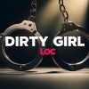 LOC - DIRTY GIRL (Explicit)