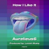 Aurelieus6 - How I Like It (Explicit)