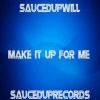 SaucedupWill - Make it Up For Me (Explicit)