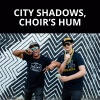 Mike Anton - City Shadows Choir’s Hum