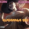 Kshow、Zezafrosh - Wonma Do (feat. Zezafrosh)