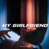 Piky Rd - My girlfriend (Explicit)