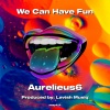 Aurelieus6 - We Can Have Fun (Explicit)