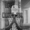 Icey B - MARRY YOU