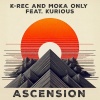 K-Rec、Moka Only、Kurious - Ascension (feat. Moka Only & Kurious)(Explicit)