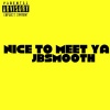 Jbsmooth - Nice to meet ya (Explicit)
