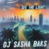DJ Sasha Baks - See the Light
