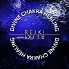 Reiki、Divine Chakra Healing、Reki & Chakra Consort - Reiki Divine Love Vibrations