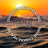 Reiki、Divine Chakra Healing、Reki & Chakra Consort - Reiki and White Light Healing