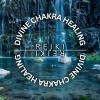 Reiki、Divine Chakra Healing、Reki & Chakra Consort - Reiki Chakra Healing Journey