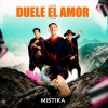 Mistika - Duele El Amor