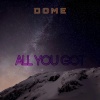 Dome - ALL YOU GOT