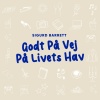 Sigurd Barrett - Godt På Vej På Livets Hav