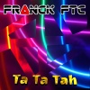 Franck FTC - Ta Ta Tah