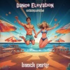 Dance Elevation - Beach Party (Explicit)