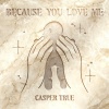 Casper卡斯柏 - Because you love me