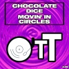 Chocolate Dice - Movin' In Circles