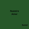 Romel - Nuestro Amor