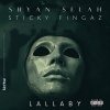 Shyan Selah、sticky fingaz - Lallaby (Explicit)