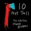 The Fabulous Downey Brothers - 10 Feet Tall