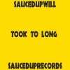SaucedupWill - Took To Long (Explicit)