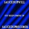 SaucedupWill - Just Keep Coming Up (Explicit)