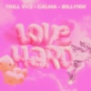 Billy100、TRILL VV$、Calma - Love Hvrd