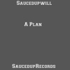 SaucedupWill - A Plan (Audio)(Explicit)