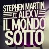 Stephen Martin、Alex V - Il Mondo Sotto (feat. Alex V)
