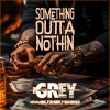 The Grey、Infamous OG、Diverze、DJ Navi - Something Outta Nothin (feat. Infamous OG, Diverze & DJ Navi)