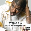 Yung L.A.、Young Dro、T.I. - Ain't I (main voc up|Explicit)