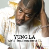 Yung L.A.、Young Dro、T.I. - Ain't I (clean voc up)