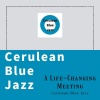 Cerulean Blue Jazz - A Life-Changing Meeting