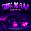 XR RADOWAN、Deejay Maquina Oficial - Tropa Do Funk (Brazilian Funk)