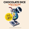 Chocolate Dice - Now's The Time (Be You Tonight)