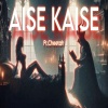 Cheetah - Aise Kaise (Explicit)