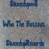 SaucedupWill - Who The Hottest (Explicit)