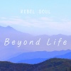 Rebel Soul - Beyond Life