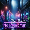 Big Hektic - No Relax Yur (Explicit)