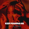 the element - Keep Pushing Me