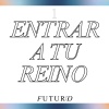 Futuro - Entrar a tu reino