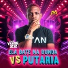 DJ Yure 22、Funk Maia - Ela Bate na Bunda Vs Putaria