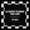 alexander technique、todd terry - My Game (Edit)
