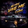 82Dre、T. Cash - Like Me (feat. T. Cash)(Explicit)