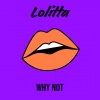 Lolitta - Why Not